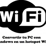 Convertir tu PC con Windows en un hotspot WiFi y no morir en el intento (parte 1)